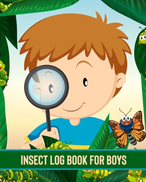 Insect Log Book For Boys : Insects and Spiders Nature Study - Outdoor Science Notebook, Paperback / softback Book
