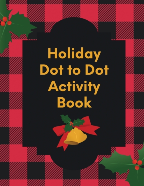 Holiday Dot To Dot Activity Book : Activity Book For Kids Ages 4-10 Holiday Themed Gifts, Paperback / softback Book