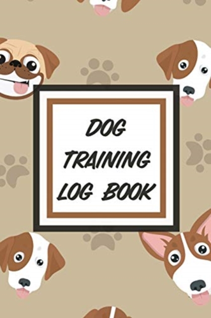 Dog Training Log Book : For Pet Owners - Gently Good Behavior - Raising and Teaching New Puppy, Paperback / softback Book