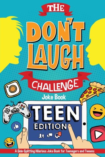 The Don't Laugh Challenge - Teen Edition : A Side-Splitting Hilarious Joke Book for Teenagers and Tweens, Paperback / softback Book