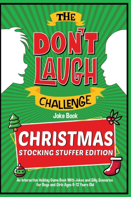 The Don't Laugh Challenge - Christmas Stocking Stuffer Edition : An Interactive Holiday Game Book With Jokes and Silly Scenarios for Boys and Girls Ages 6-12 Years Old, Paperback / softback Book