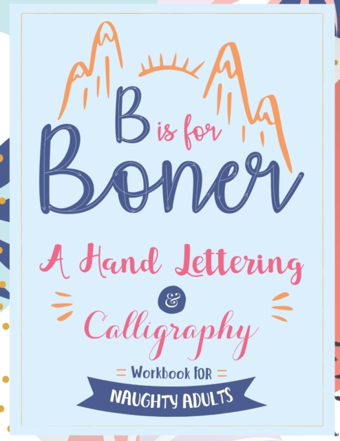 B is for Boner - A Hand Lettering and Calligraphy Workbook for Naughty Adults, Paperback / softback Book