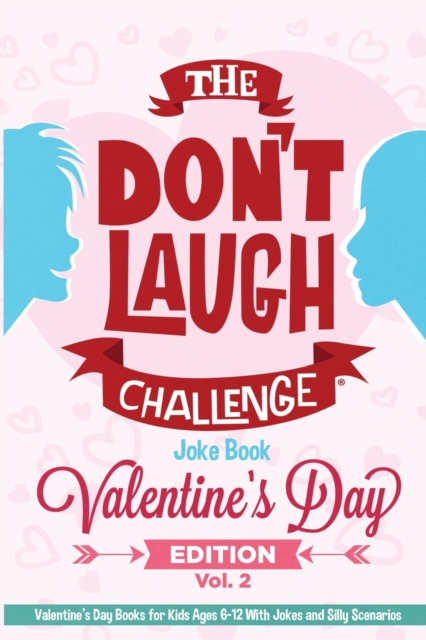 The Don't Laugh Challenge Valentine's Day Gifts for Kids Edition : Valentines Gifts for Kids Ages 6-12 With Jokes and Silly Scenarios, Paperback / softback Book