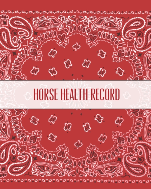Horse Health Record : Handy Care & Information Book, Riding & Training Activities Log, Daily Feeding Journal, Competition Records, Paperback Book