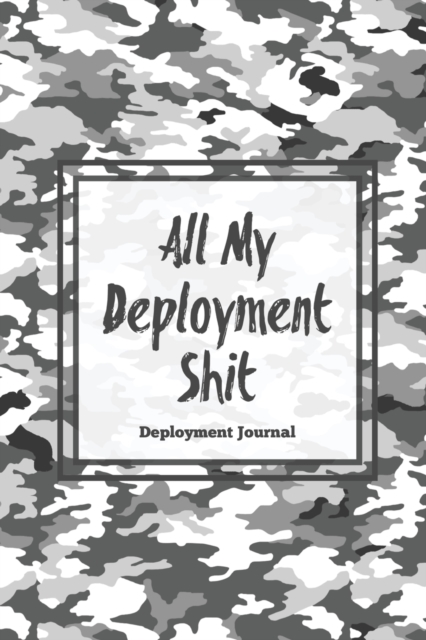 All My Deployment Shit, Deployment Journal : Soldier Military Pages, For Writing, With Prompts, Record Deployed Memories, Write Ideas, Thoughts & Feelings, Lined Notes, Gift, Notebook, Paperback Book