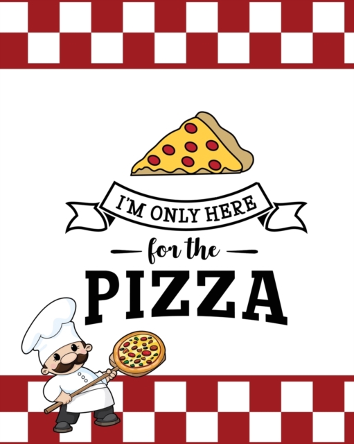 I'm Only Here For The Pizza, Pizza Review Journal, Paperback / softback Book