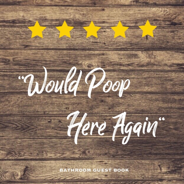 Would Poop Here Again, Bathroom Guest Book : Funny Restroom Gift, House Warming Gag, New Home Guestbook For Guests, Journal, Paperback / softback Book