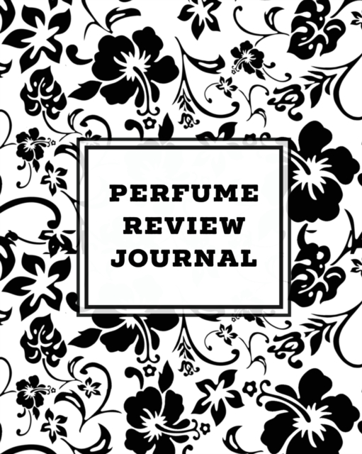 Perfume Review Journal : Daily Fragrance & Scent Log, Notes & Track Collection, Rate Different Perfumes Information, Logbook, Write & Record Smell Details, Personal Book, Paperback / softback Book