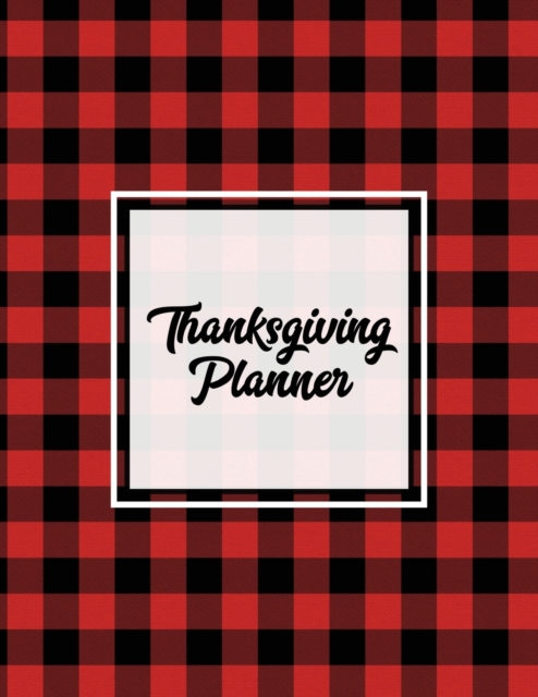 Thanksgiving Planner : Ultimate Personal Organizer, Plan Meal, Weekly Agenda Notes Pages, Gift, Friends & Family, Thanksgiving Day Journal, Notebook, Book, Paperback / softback Book