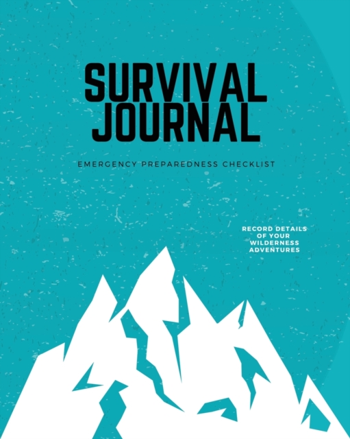 Survival Journal : Preppers, Camping, Hiking, Hunting, Adventure, Emergency Preparedness Checklist, Survival Logbook & Record Book, Paperback / softback Book