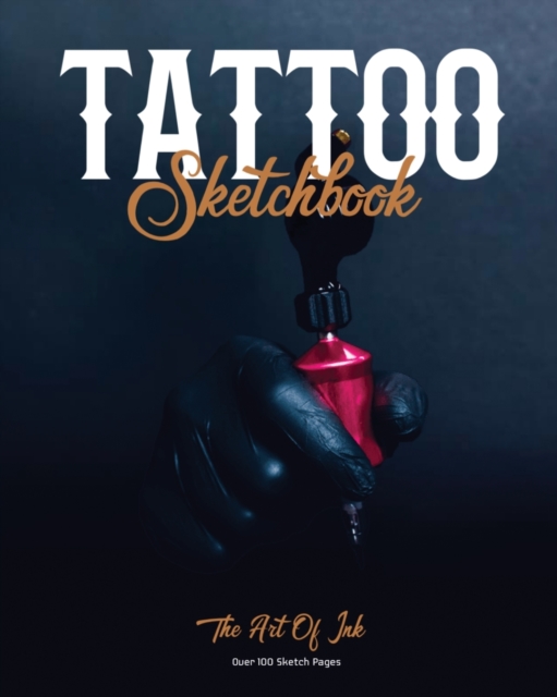 Tattoo Sketchbook : Artist Can Sketch Designs, Record Art Placement, Palette, Design & Details Pad, Notebook, Gift, Drawing Book, Paperback / softback Book