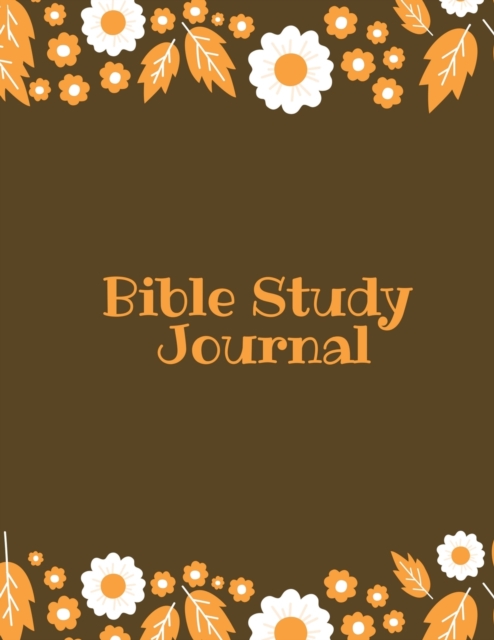 Bible Study Journal : Daily Scripture Notes, Write & Record Prayer & Praise, Christian Notebook, Paperback / softback Book