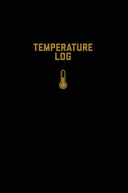 Temperature Log : Record Book, Monitor Details, Time, Date, Fridge, Freezer, Recording Work Or Home, Tracker, Journal, Paperback / softback Book