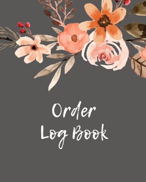 Order Log Book : Order Log Book: Small Business Sales Tracker, Record and Keep Track of Daily Customer Sales, Journal, Paperback / softback Book