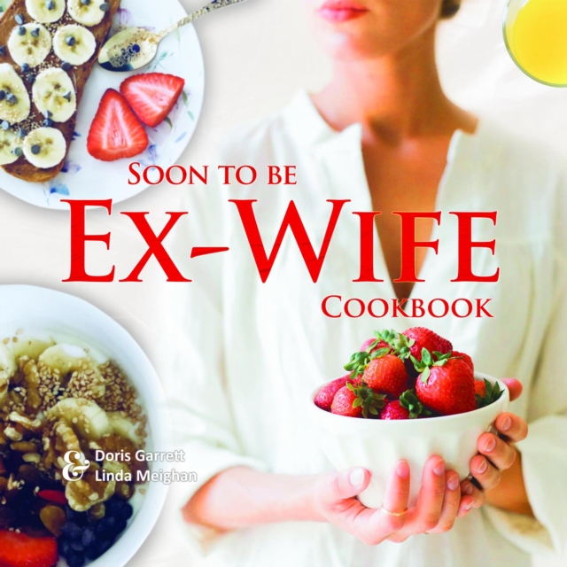 Soon to be Ex-Wife Cookbook, EPUB eBook
