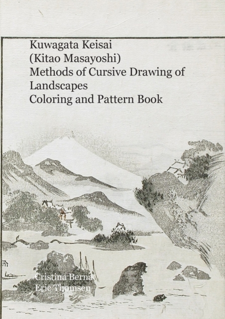 Kuwagata Keisai (Kitao Masayoshi) Methods of Cursive Drawing of Landscapes : Coloring and Pattern Book, Paperback / softback Book