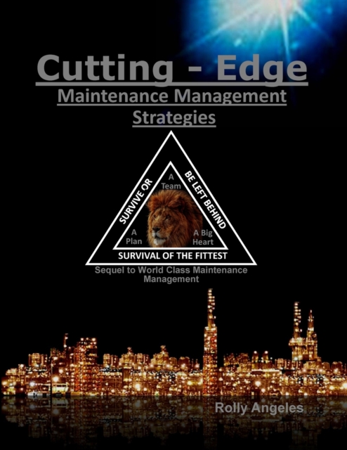 Cutting Edge Maintenance Management Strategies : Sequel to World Class Maintenance Management, The 12 Disciplines, Paperback / softback Book