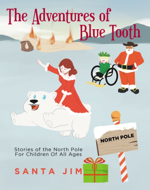 The Adventures of Blue Tooth: Stories of the North Pole For Children Of All Ages, EPUB eBook