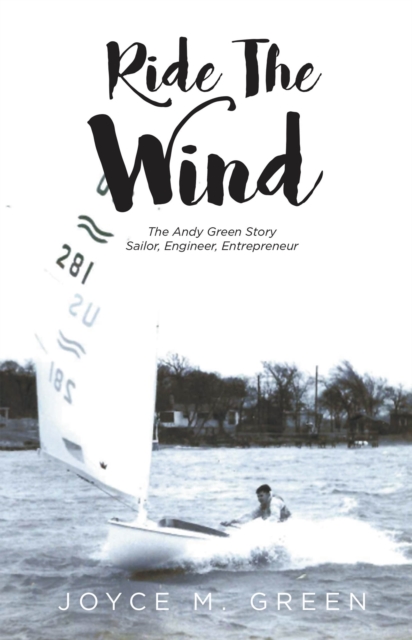 Ride The Wind : The Andy Green Story: Sailor, Engineer, Entrepreneur, EPUB eBook