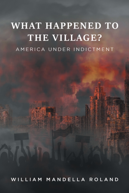 What Happened to the Village? : America under Indictment, EPUB eBook