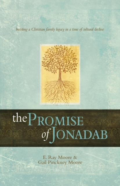 The Promise of Jonadab : Building a Christian Family Legacy in a Time of Cultural Decline, Paperback / softback Book