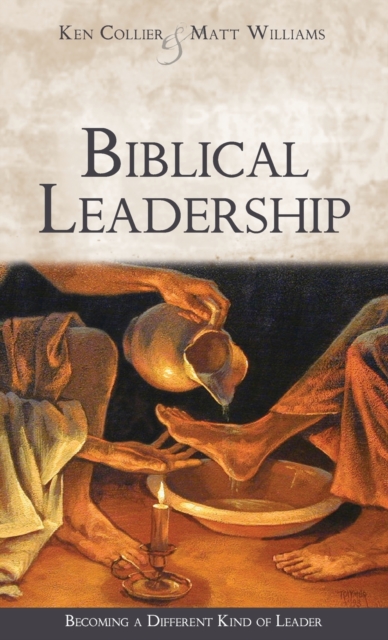 Biblical Leadership : Becoming a Different Kind of Leader, Hardback Book