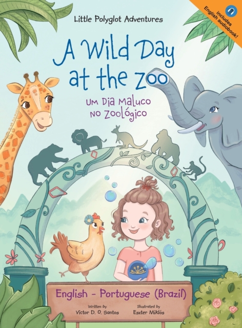 A Wild Day at the Zoo / Um Dia Maluco No Zool?gico - Bilingual English and Portuguese (Brazil) Edition : Children's Picture Book, Hardback Book