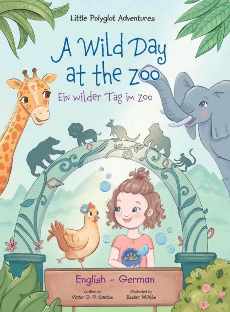 A Wild Day at the Zoo / Ein Wilder Tag Im Zoo - German and English Edition : Children's Picture Book, Hardback Book