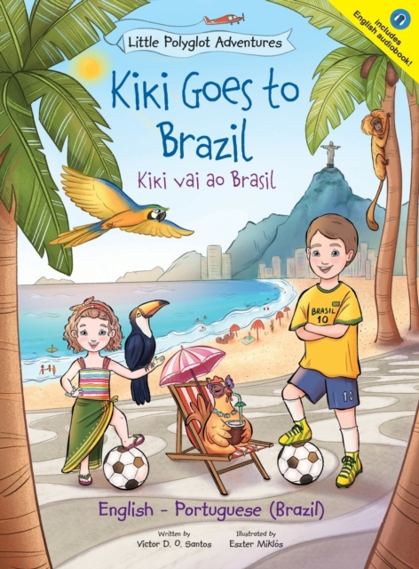 Kiki Goes to Brazil / Kiki Vai Ao Brasil - Bilingual English and Portuguese (Brazil) Edition : Children's Picture Book, Hardback Book