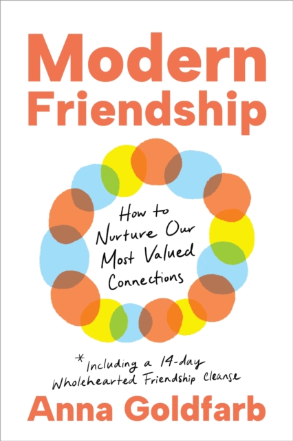 Modern Friendship : How to Nurture Our Most Valued Connections, Hardback Book