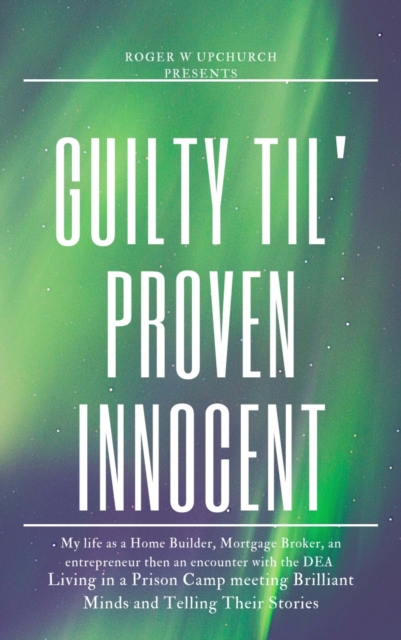 Guilty Til' Proven Innocent : Living in a prison camp and meeting Brilliant Minds, EPUB eBook