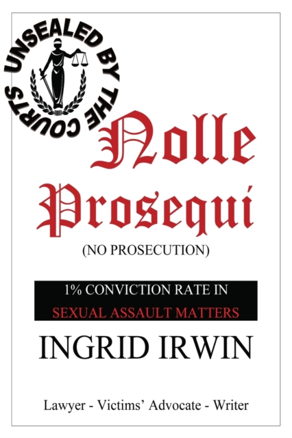Nolle Prosequi : This is what being brave and disclosing sexual assault really looks like; police seldom prosecute and there is no justice, Paperback / softback Book