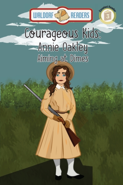 Annie Oakley : Aiming at Dimes The Courageous Kids Series, EPUB eBook