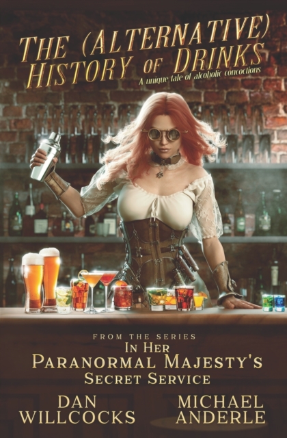 The (Alternative) History of Drinks : A Unique Tale of Alcoholic Concoctions, Paperback / softback Book