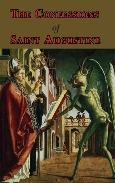 The Confessions of Saint Augustine - Complete Thirteen Books, Hardback Book