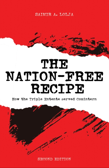 The Nation-Free Recipe : How the Triple Entente served Comintern, EPUB eBook