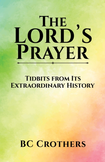 The  Lord's Prayer - Tidbits from Its Extraordinary History, Paperback Book