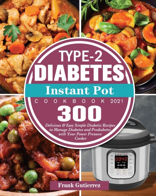 Type-2 Diabetes Instant Pot Cookbook 2021, Paperback / softback Book