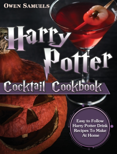 Harry Potter Cocktail Cookbook : Easy to Follow Harry Potter Drink Recipes To Make At Home, Hardback Book