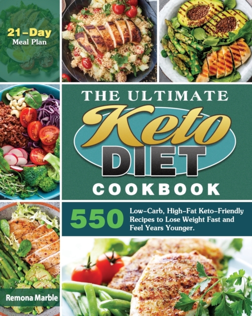 The Ultimate Keto Diet Cookbook : 550 Low-Carb, High-Fat Keto-Friendly Recipes to Lose Weight Fast and Feel Years Younger. (21-Day Meal Plan), Paperback / softback Book