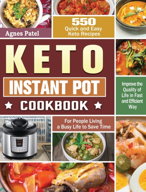 Keto Instant Pot Cookbook : 550 Quick and Easy Keto Recipes for People Living a Busy Life to Save Time and Improve the Quality of Life in Fast and Efficient Way, Hardback Book