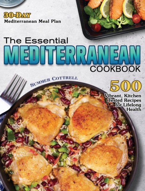 The Essential Mediterranean Cookbook : 500 Vibrant, Kitchen-Tested Recipes for Lifelong Health (30-Day Mediterranean Meal Plan), Hardback Book