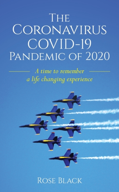 The Coronavirus COVID-19 Pandemic of 2020 : A Time to Remember a Life Changing Experience, Paperback / softback Book