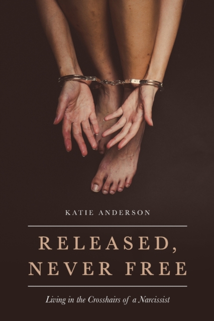 Released, Never Free : Living in the Crosshairs of a Narcissist, Paperback / softback Book