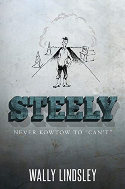 Steely : Never Kowtow to "Can't", Paperback / softback Book