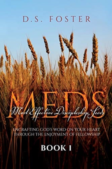 Most Effective Discipleship Seeds (MEDS) : Engrafting God's Word on Your Through the Enjoyment of Fellowship, Paperback / softback Book