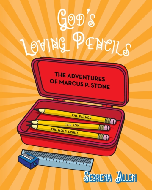God's Loving Pencils : The Adventures of Marcus P. Stone, Paperback / softback Book