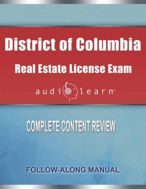 District of Columbia Real Estate License Exam AudioLearn : Complete Audio Review for the Real Estate License Examination in District of Columbia (Washington D.C.)!, Paperback / softback Book