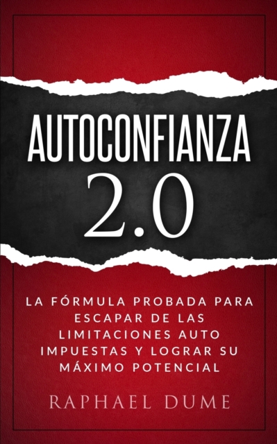 Autoconfianza 2.0 : La Formula Probada Para Escapar de Las Limitaciones Auto Impuestas Y Lograr Su Maximo Potencial, Paperback / softback Book