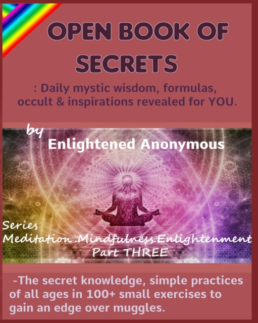 Open Book Of Secrets - Daily mystic wisdom, formulas, occult & inspirations revealed for YOU. : -The secret knowledge, simple practices of all ages in 100+ small exercises to gain an edge over muggles, Paperback / softback Book